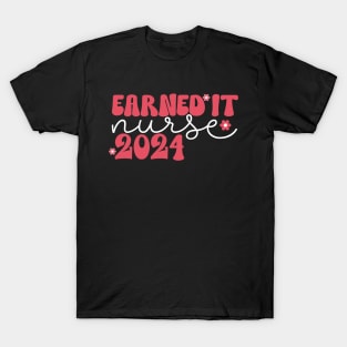 Earned It 2024 for Nurse Graduation or RN LPN Class of 2024 T-Shirt